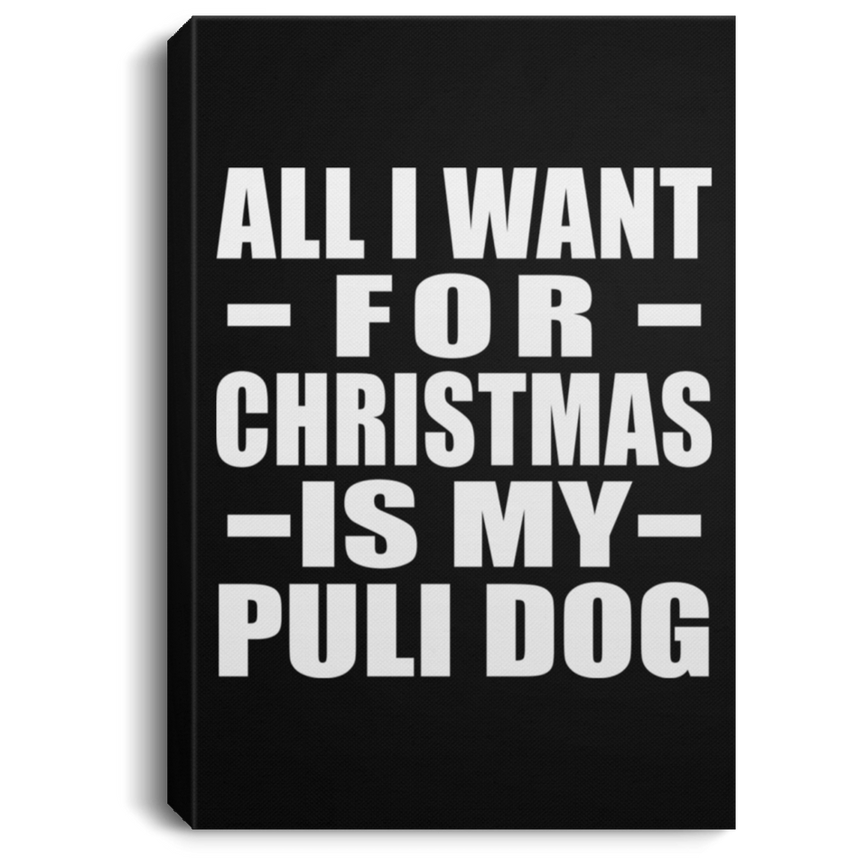 All I Want For Christmas Is My Puli Dog - Canvas Portrait