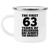 63rd Birthday First 63 Years of Childhood Are The Hardest - 12oz Camping Mug