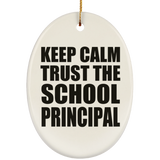 Keep Calm and Trust The School Principal - Oval Ornament