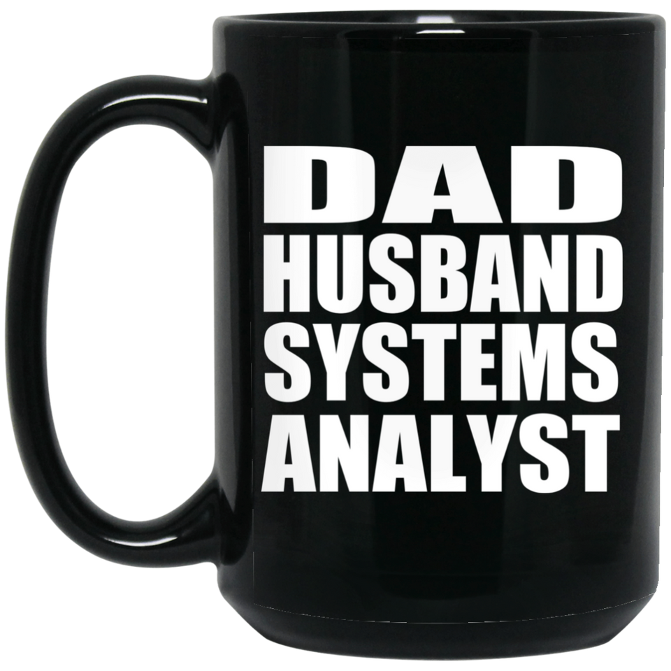 Dad Husband Systems Analyst - 15oz Coffee Mug Black