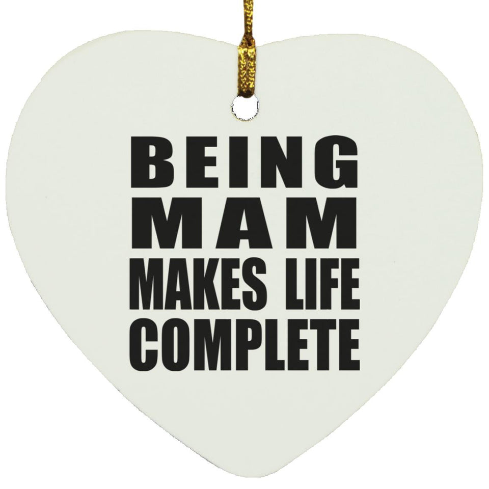 Being Mam Makes Life Complete - Heart Ornament