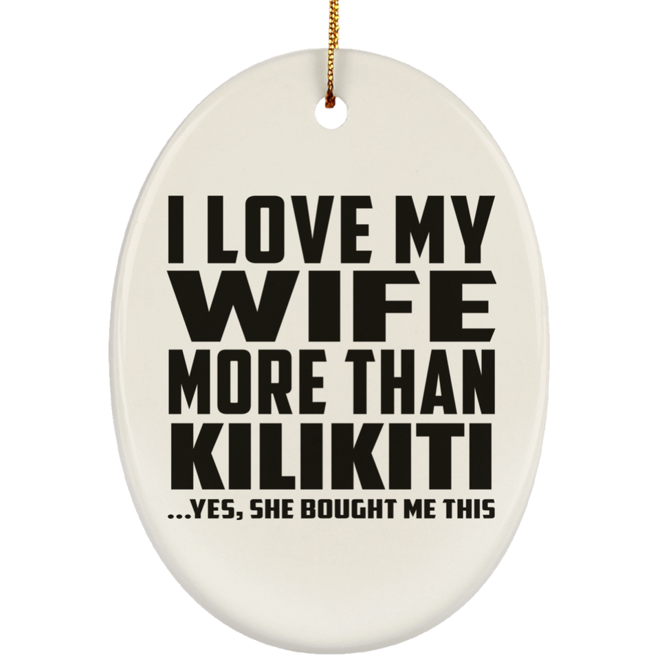 I Love My Wife More Than Kilikiti - Oval Ornament