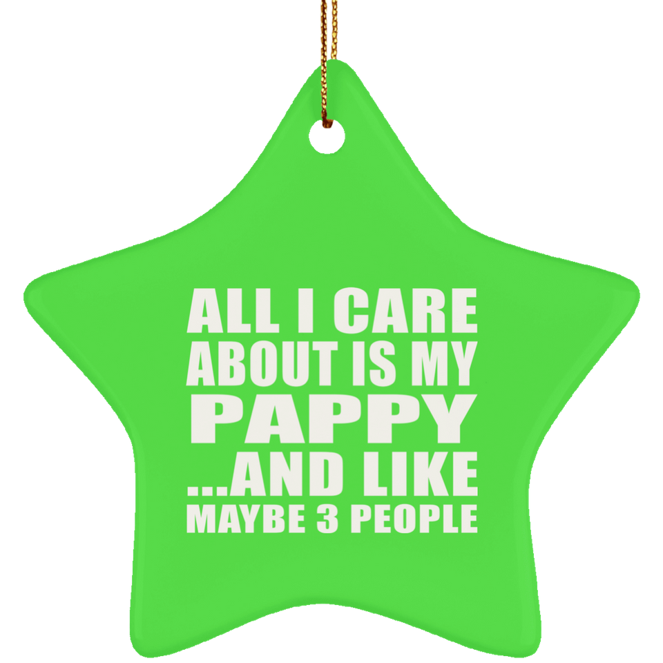 All I Care About Is My Pappy - Star Ornament