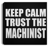 Keep Calm and Trust The Machinist - Canvas Square