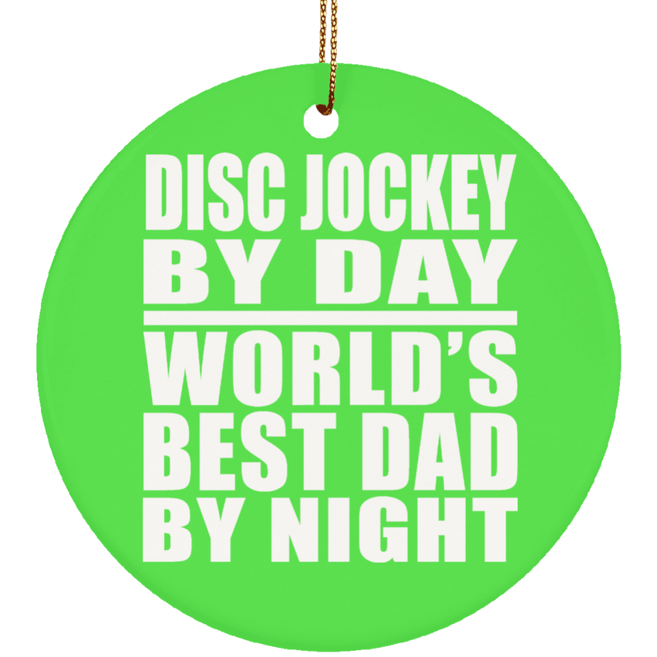 Disc Jockey By Day World's Best Dad By Night - Circle Ornament