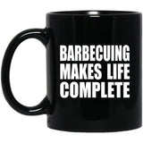 Barbecuing Makes Life Complete - 11oz Coffee Mug Black