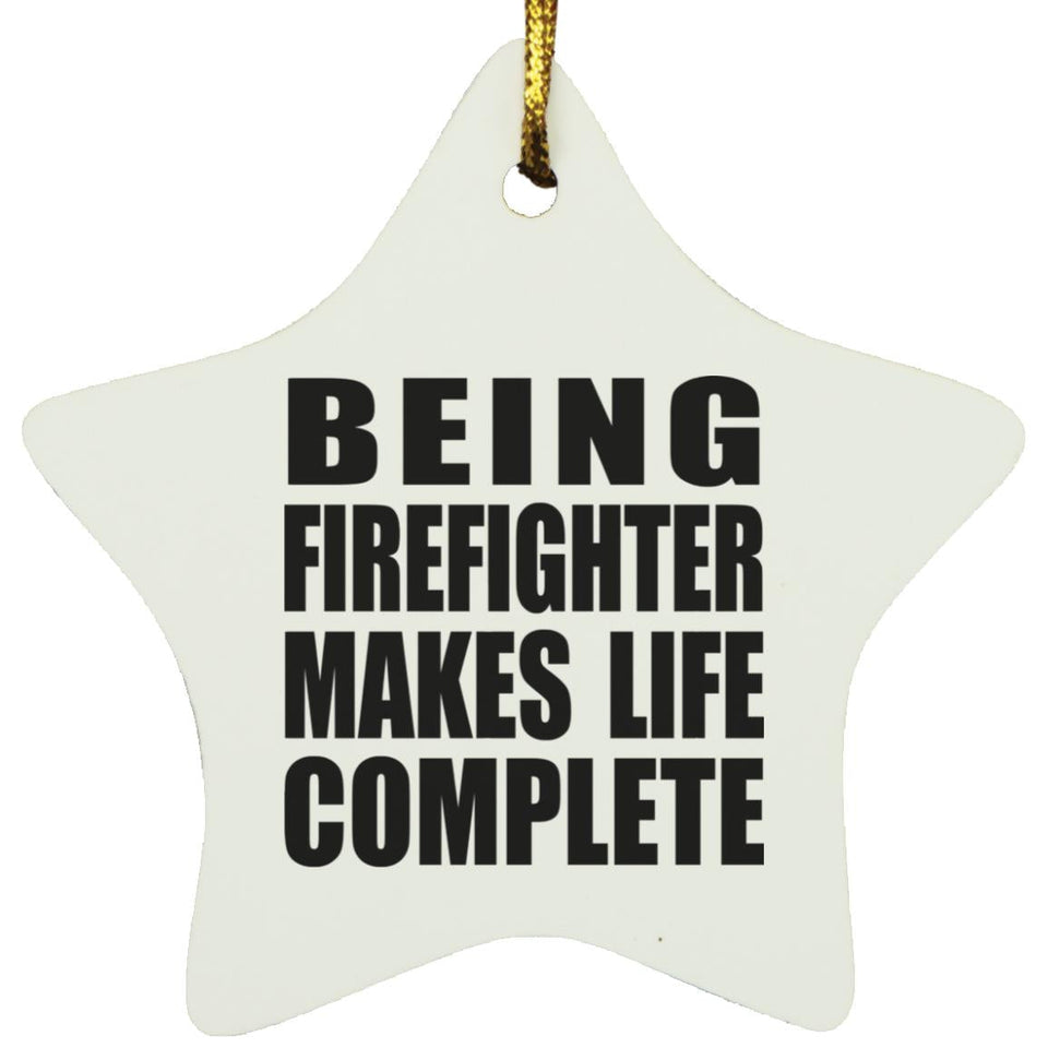 Being Firefighter Makes Life Complete - Star Ornament