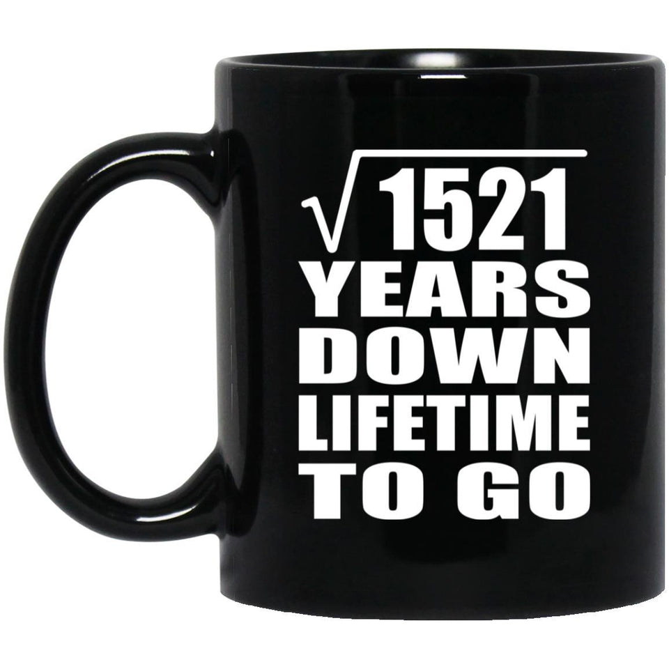 39th Anniversary Square Root of 1521 Years Lifetime To Go - 11oz Coffee Mug Black