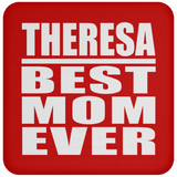 Theresa Best Mom Ever - Drink Coaster