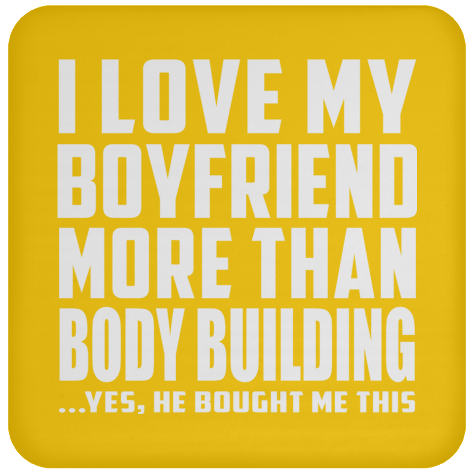 I Love My Boyfriend More Than Body Building - Drink Coaster