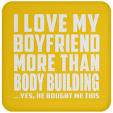 I Love My Boyfriend More Than Body Building - Drink Coaster
