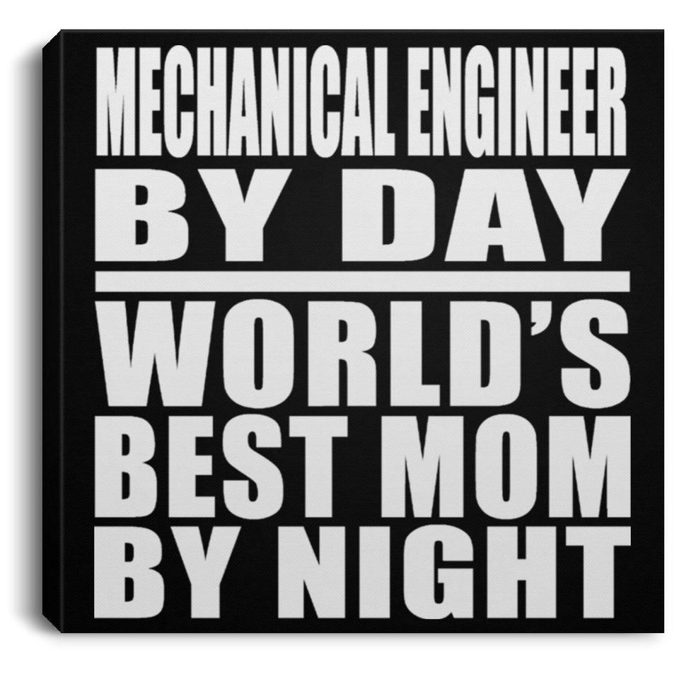 Mechanical Engineer By Day World's Best Mom By Night - Canvas Square