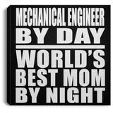 Mechanical Engineer By Day World's Best Mom By Night - Canvas Square