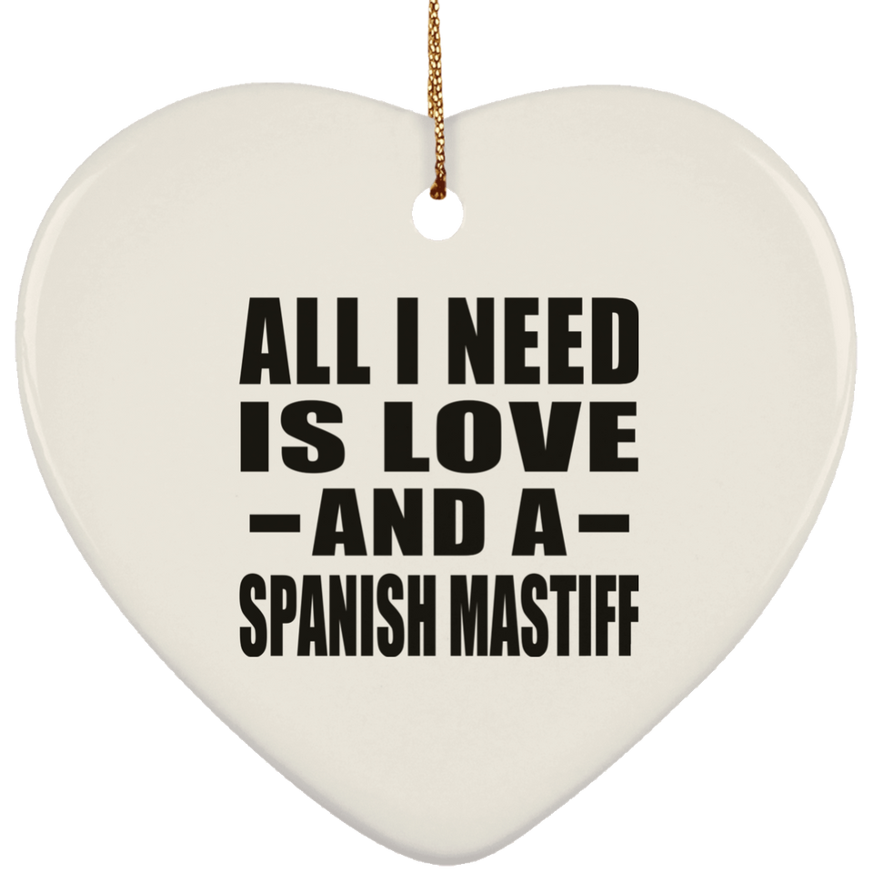 All I Need Is Love And A Spanish Mastiff - Heart Ornament