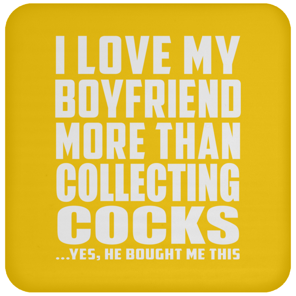 I Love My Boyfriend More Than Collecting Cocks - Drink Coaster