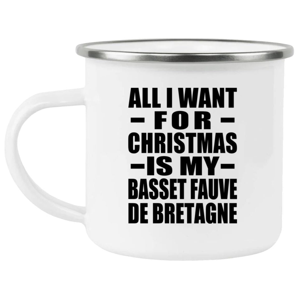 All I Want For Christmas Is My Basset Fauve De Bretagne - 12oz Camping Mug