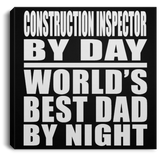 Construction Inspector By Day World's Best Dad By Night - Canvas Square