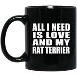 All I Need Is Love And My Rat Terrier - 11 Oz Coffee Mug Black
