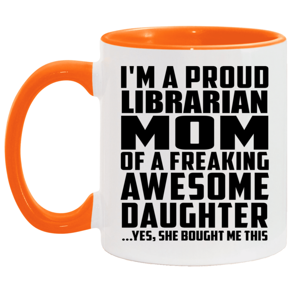 Proud Librarian Mom Of Awesome Daughter - 11oz Accent Mug Orange