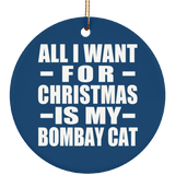 All I Want For Christmas Is My Bombay Cat - Circle Ornament