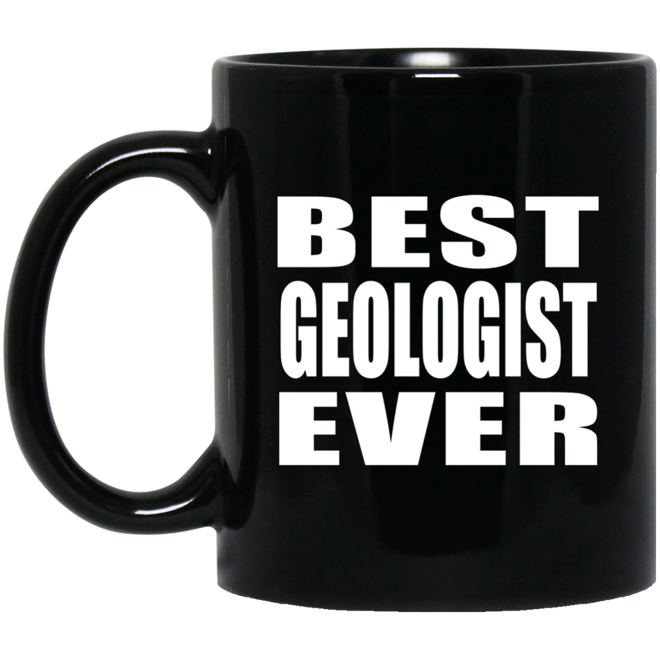 Best Geologist Ever - 11 Oz Coffee Mug Black