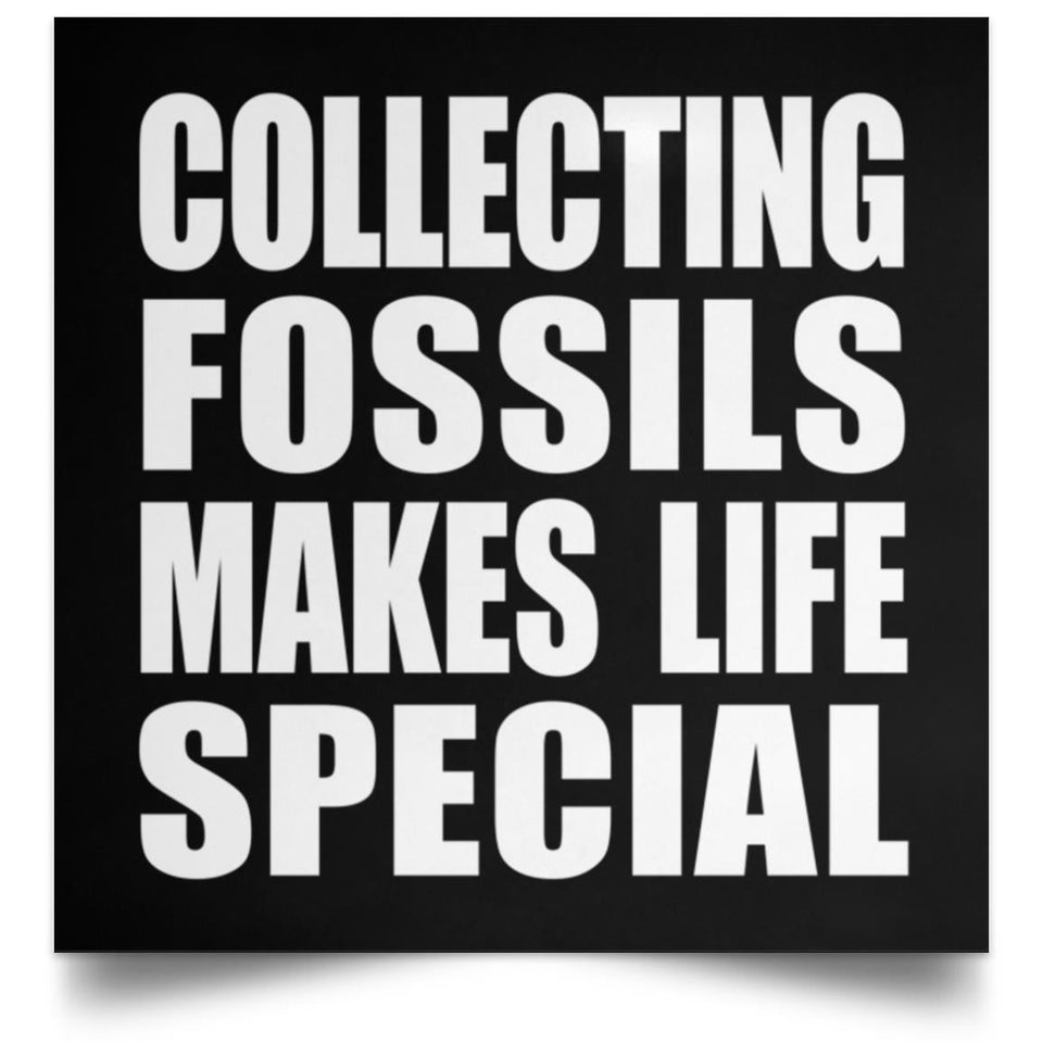Collecting Fossils Makes Life Special - Poster Square