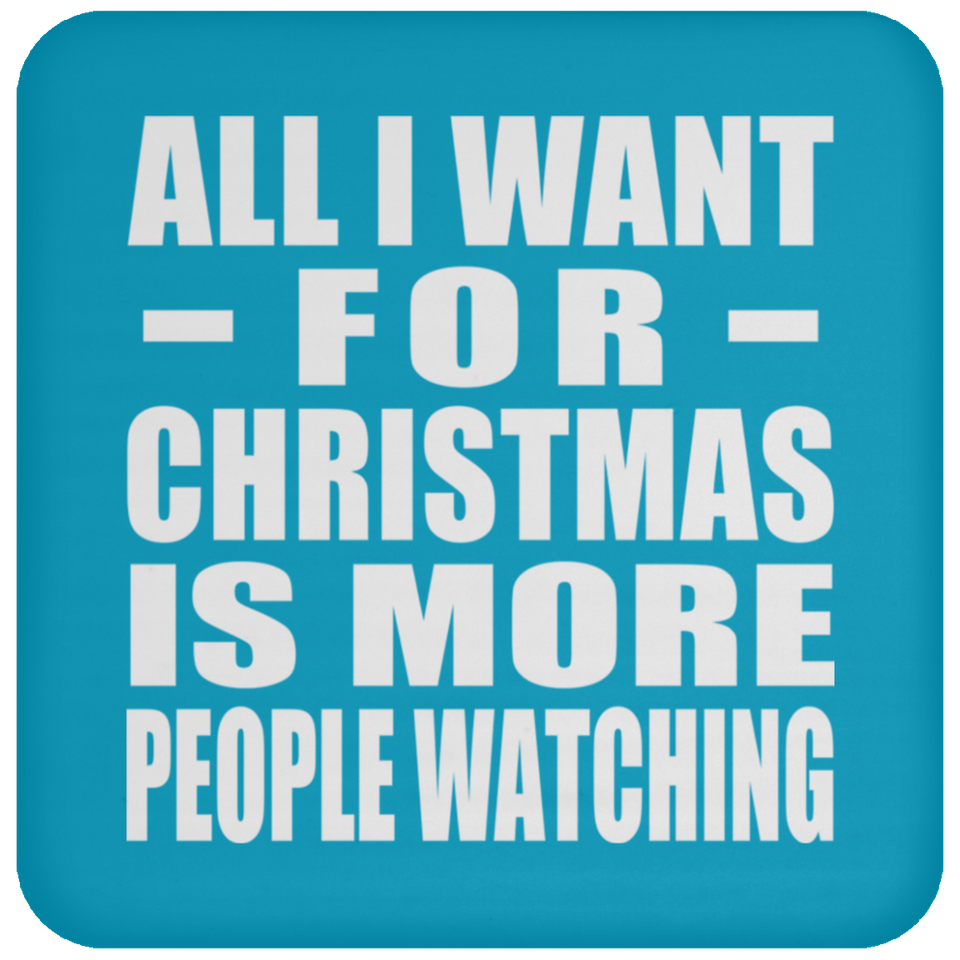 All I Want For Christmas Is More People Watching - Coaster