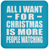 All I Want For Christmas Is More People Watching - Coaster
