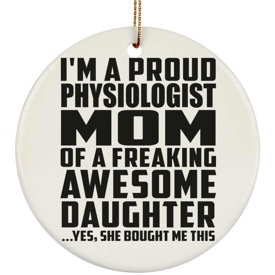 Proud Physiologist Mom Of Awesome Daughter - Circle Ornament