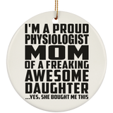Proud Physiologist Mom Of Awesome Daughter - Circle Ornament