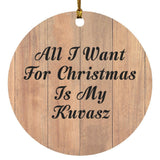 All I Want For Christmas Is My Kuvasz - Circle Ornament C