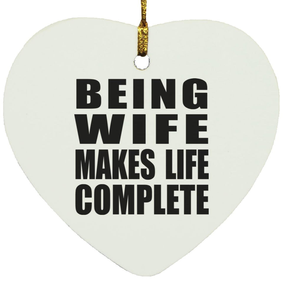 Being Wife Makes Life Complete - Heart Ornament