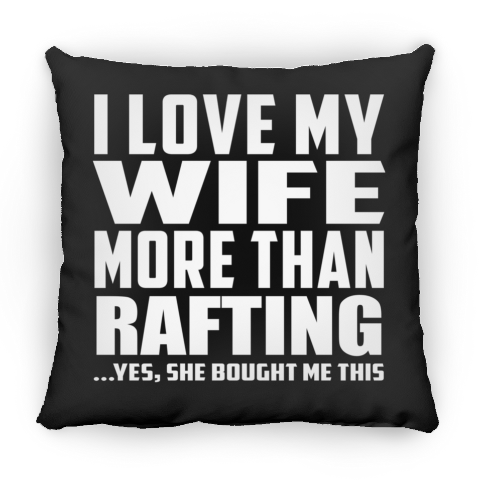 I Love My Wife More Than Rafting - Throw Pillow Black