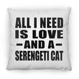 All I Need Is Love And A Serengeti Cat - Throw Pillow