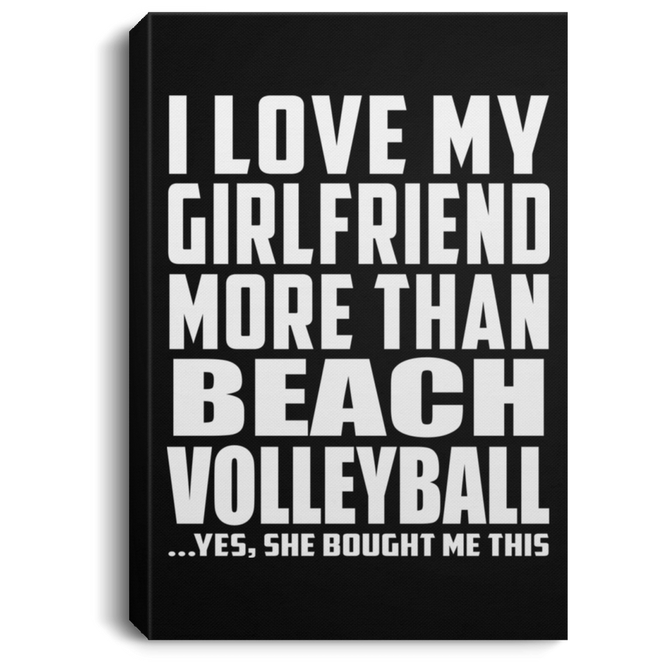 I Love My Girlfriend More Than Beach Volleyball - Canvas Portrait