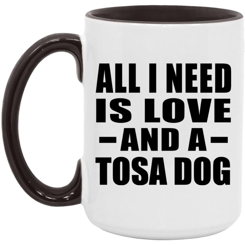 All I Need Is Love And A Tosa Dog - 15oz Accent Mug Black