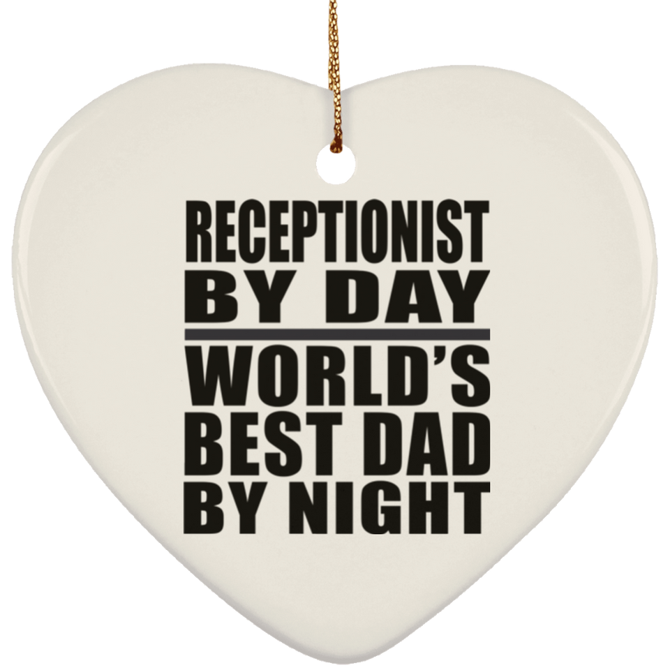 Receptionist By Day World's Best Dad By Night - Heart Ornament