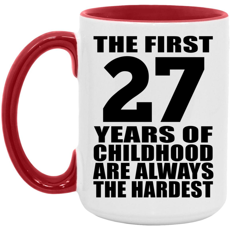 27th Birthday First 27 Years of Childhood Are The Hardest - 15oz Accent Mug Red