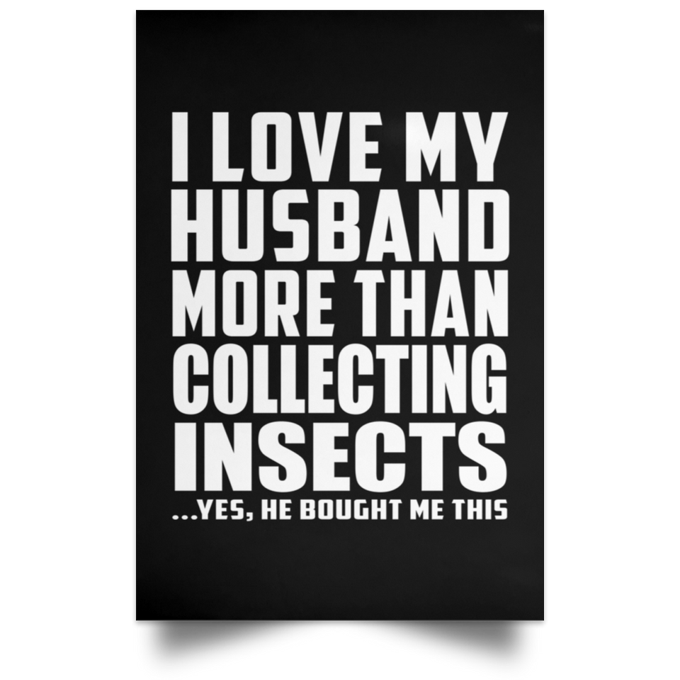 I Love My Husband More Than Collecting Insects - Poster Portrait