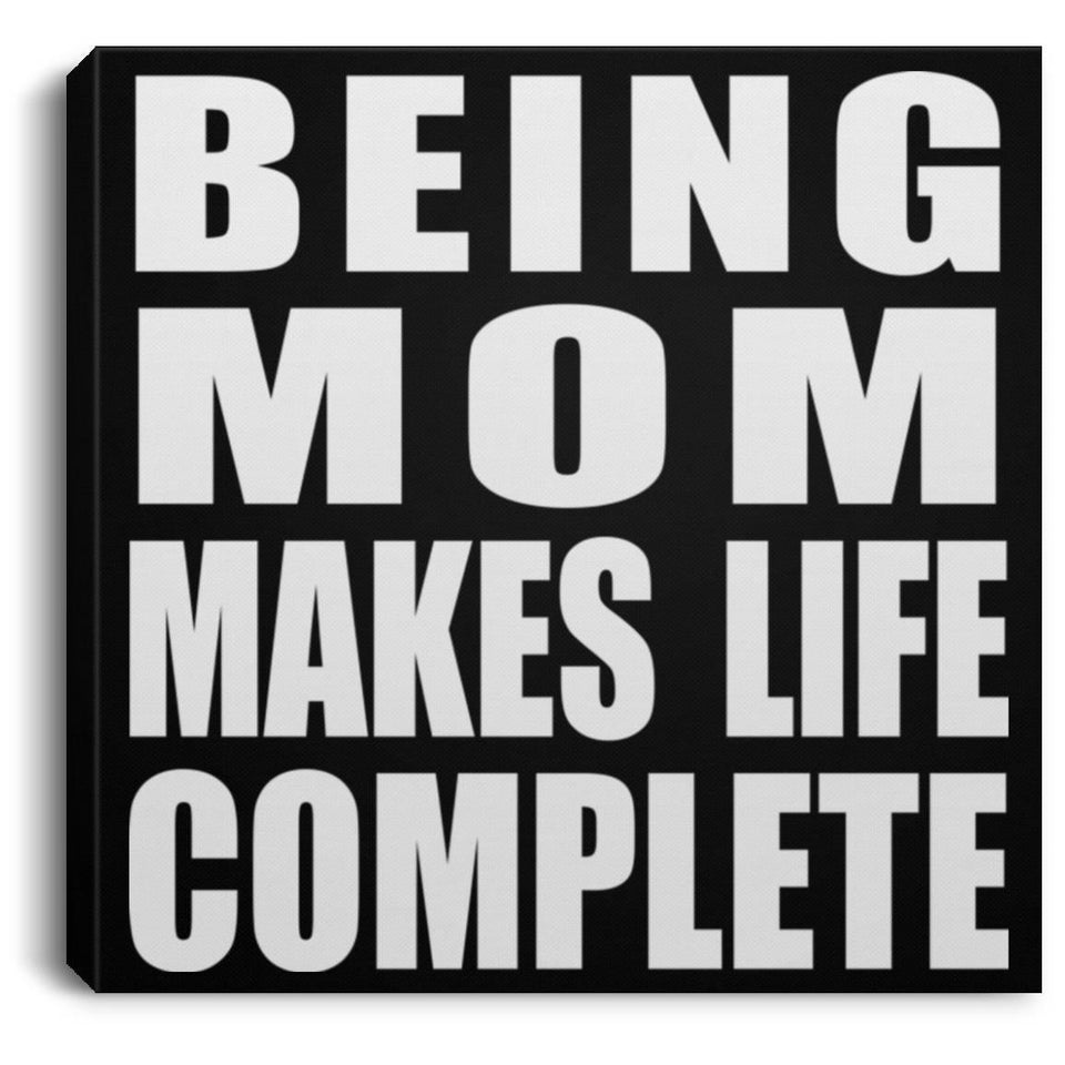 Being Mom Makes Life Complete - Canvas Square