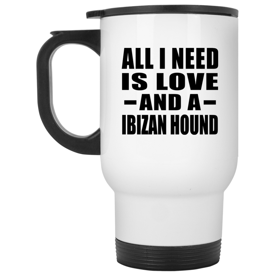 All I Need Is Love And A Ibizan Hound - White Travel Mug