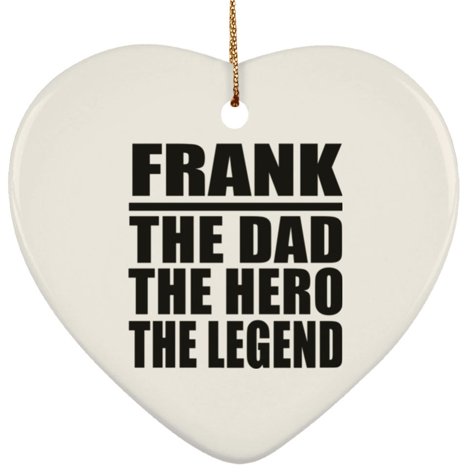 Frank The Dad The Hero The Legend - Heart Ornament