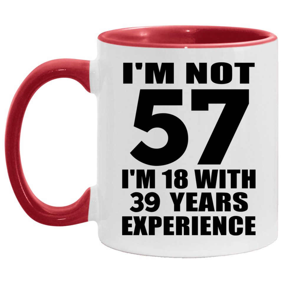 57th Birthday I'm Not 57 I'm 18 With 39 Years Experience - 11oz Accent Mug Red