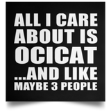 All I Care About Is Ocicat - Poster Square