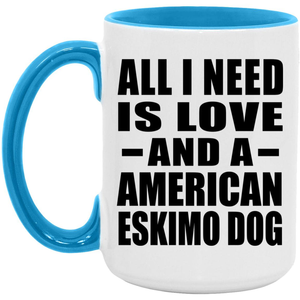 All I Need Is Love And A American Eskimo Dog - 15oz Accent Mug Blue