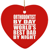 Orthodontist By Day World's Best Dad By Night - Heart Ornament