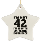 42nd Birthday I'm Not 42 I'm 18 With 24 Years Experience - Star Ornament