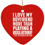 I Love My Boyfriend More Than Playing A Musical Instrument - Heart Ornament