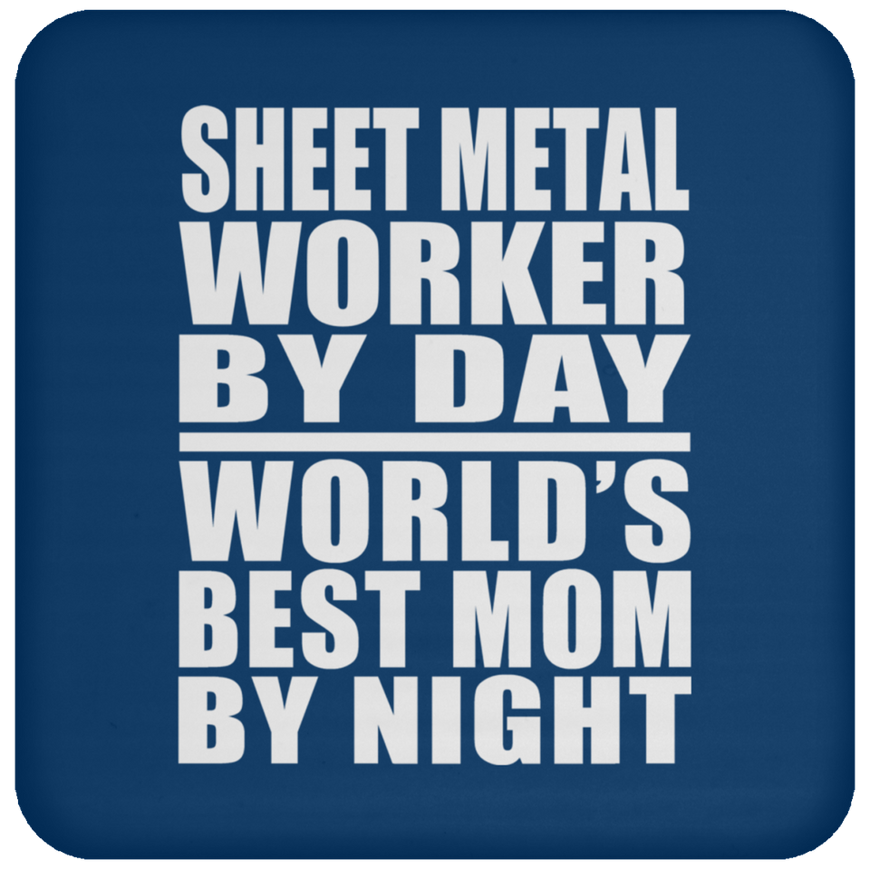 Sheet Metal Worker By Day World's Best Mom By Night - Drink Coaster