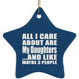 All I Care About Is My Daughters - Star Ornament